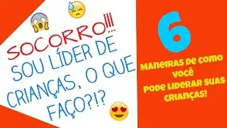 6 MANEIRAS DE COMO LIDERAR CRIANÇAS
