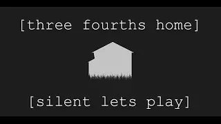Three Fourths Home - Full-Playthrough + Extras