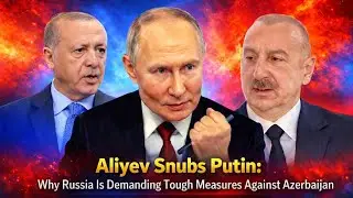 Aliyev Snubs Putin: Why Russia Is Demanding Tough Measures Against Azerbaijan
