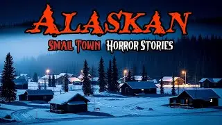 8 Disturbing TRUE Alaskan Small Town Horror Stories | Something Was Waiting Beyond the Snowstorm