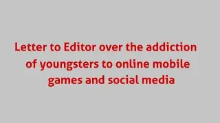 Editor letter on addiction of youngsters to online mobile games and social media ABTA 24-25 Page 72