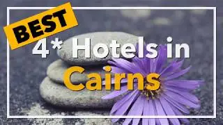 🔴 Best 4 star Hotels in Cairns, Australia