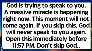 🧾God is trying to speak to you. A massive miracle is happening now. This moment will not come again