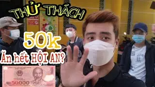 Thử thách 50k ăn hết Phố Cổ Hội An và cái kết thật bất ngời ( eating challenge )