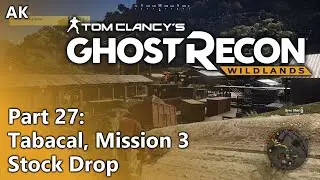 Ghost Recon Wildlands - Part 27 - Tabacal, Mission 3: Stock Drop