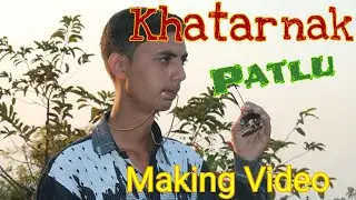 Khatarnak Patlu || Making Video(Trailor)|| Actor Rupesh