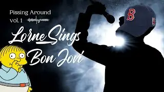 Pissing Around Vol. 1 - Lorne sings Bon Jovi (stream clip)