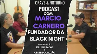 (Parte 1)MÁRCIO CARNEIRO - FUNDADOR DA BLACK NIGHT - Grave & Noturno Podcast