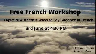 Free French Workshop, learn free 20 authentic ways to say good bye in French with Le Rythme Fran&ccedil;ais
