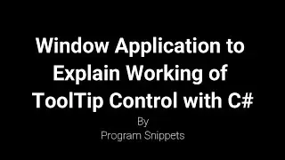 Window Application to Explain working of ToolTip control with C#