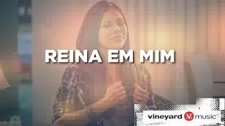 Reina em mim | Ministério Vineyard
