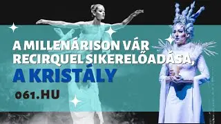 A Millenárison tér vissza a Recirquel téli sikerelőadása, a Kristály