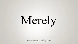 How To Say Merely