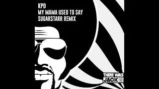 KPD - My Mama Used To Say (Sugarstarr Extended Remix)