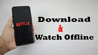 How to Download and Watch Netflix Video Offline on Android Phone