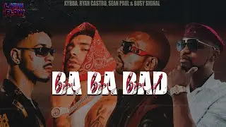 Kybba, Ryan Castro, Sean Paul & Busy Signal - BA BA BAD REMIX  (Letra)