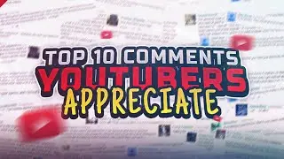 Top 10 Comments YouTubers Appreciate