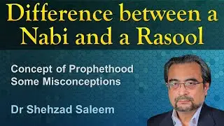 Difference between a Nabi and a Rasool (Some Misconceptions) - Dr Shehzad Saleem