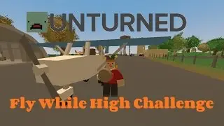 Unturned Fly While High Challange! (Nominees: MeLikeBigBoom,2rgames, and HaulPaul)