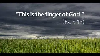 The Mission of Moses (part 7) Exodus 8:16-19