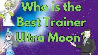 Who is the Best Trainer Ultra Moon? A tier List