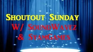 Shoutout Sunday #6 - W/ SoundWavez, SyamGames - GROW YOUR CHANNEL!