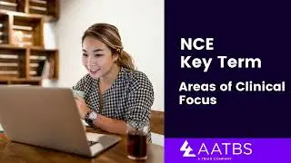 Navigating the National Counseling Exam: Areas of Clinical Focus Key Term