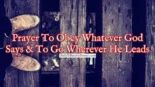 Prayer To Obey Whatever God Says and To Go Wherever He Leads