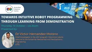 ACC Seminar Series - Towards Intuitive Robot Programming through Learning from Demonstration