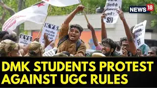 Tamil Nadu News | DMK Students Wing Holds Protest Against UGC Draft Guidelines | News18