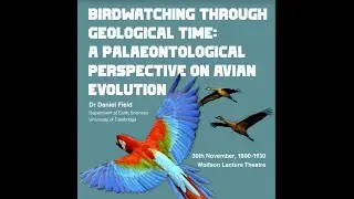 Birdwatching through Geological Time | Dr Daniel Field | 30 Nov 2021