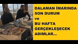 DALAMAN İMARINDA SON DURUM ve BU HAFTA GERÇEKLEŞECEK ADIMLAR