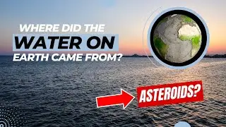 Astonishing Origin of Earth's Water | Where did Water on Earth Come From?