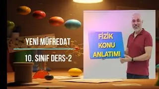 FİZİK YENİ MÜFREDAT 10. SINIF KUVVET VE HAREKET DERS 2