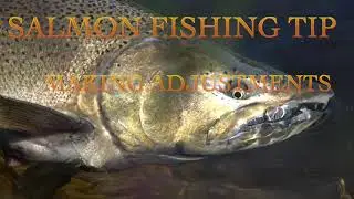 Salmon Fishing Tip Making Adjustments