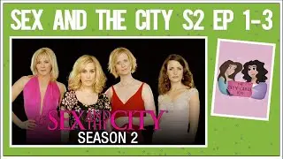 And Justice for Susan-Sharon? CITY GIRLS POD Sex and the City S2 Ep 1-3 Recap