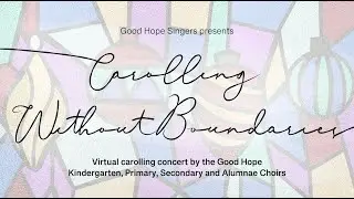 CAROLLING WITHOUT BOUNDARIES - Virtual Carolling Concert by the Good Hope Choirs