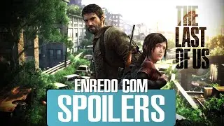 A Hist&oacute;ria de The Last of Us - Enredo com Spoilers