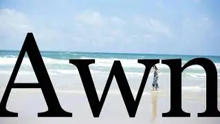 How To Pronounce Awn🌈🌈🌈🌈🌈🌈Pronunciation Of Awn