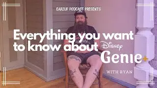 EarzUp! | Everything You Want To Know About Disney Genie Plus (with Ryan!)