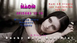 Naom episode 12-16| A story by Becky Rafa Renthlei