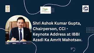 Shri Ashok Kumar Gupta, Chairperson, CCI &ndash; Keynote Address at IBBI Azadi Ka Amrit Mahotsav