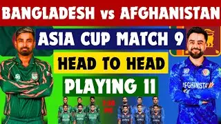 Bangladesh vs Afghanistan Asia cup 2025 9th match playing 11 ll Head to Head Record ll 