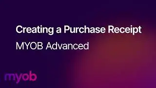 Step-by-Step Guide: Creating a Purchase Receipt in MYOB Acumatica (formerly MYOB Advanced)