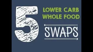 5 Lower Carb Whole Food Swaps