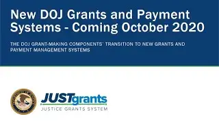 New DOJ Grants and Payment Systems- Coming 'October 2020