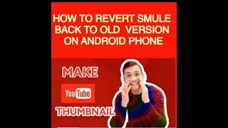 How to revert smule back to old version on your android phone