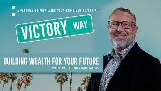 Victory Way | Building Wealth for the Future | Pastor Richard Myers