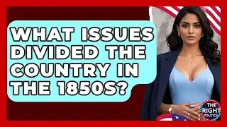 What Issues Divided The Country In The 1850s? - The Right Politics
