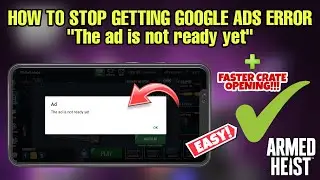 How to Fix Armed Heist Game Error 'The Ad is not ready yet' ( Google Ads )